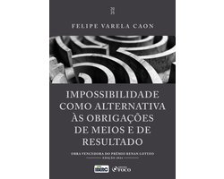 Impossibilidade como Alternativa às Obrigações de Meios e de Resultado - 1ª Ed - 2025