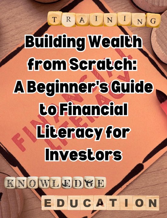 Building Wealth from Scratch A Beginner's Guide to Financial Literacy