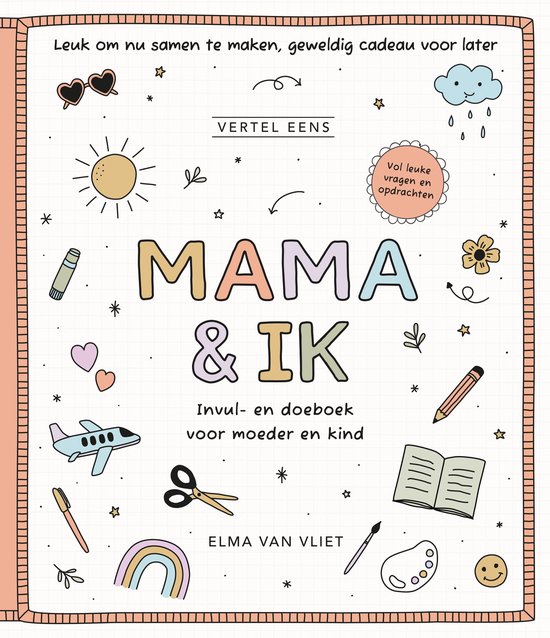 Voorblad van invulboek 'Mama & Ik' met tekeningen van zon, regenboog, vliegtuig en hartjes. Tekst: 'Leuk om nu samen te maken, geweldig cadeau voor later. MAMA & IK. Invul- en doeboek voor moeder en kind. ELMA VAN VLIET'