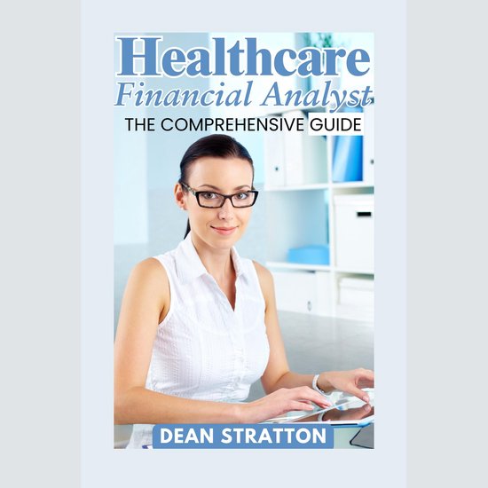 Healthcare Financial Analyst - The Comprehensive Guide - cover