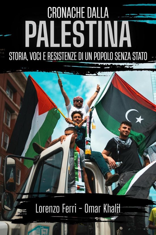 Cronache dalla Palestina: storia, voci e resistenze di un popolo senza stato