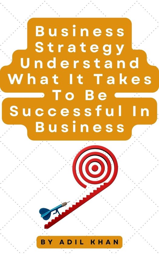 Business Strategy Understand What It Takes To Be Successful  ... - cover