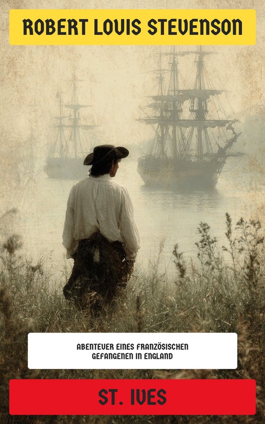 Boek kaft met de titel 'ROBERT LOUIS STEVENSON ST. IVES AVONTUUR VAN EEN FRANSE GEVANGEN IN ENGELAND'. Een man met een hoed staat op de voorgrond en kijkt naar twee zeilschepen.
