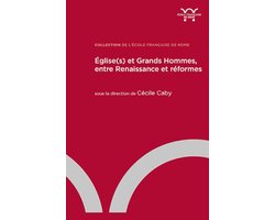 Collection de l'École française de Rome - Église(s) et grands hommes, entre Renaissance et réformes