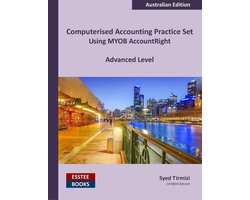 Computerised Accounting Practice Set Using MYOB AccountRight - Advanced Level