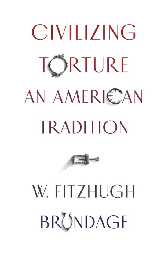 Boek: Civilizing Torture, An American Tradition door W. Fitzhugh Brundage. Tekst op de kaft met afbeeldingen van martelwerktuigen.