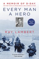 Every Man A Hero A Memoir Of D-Day