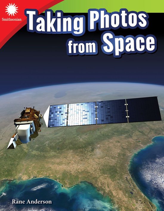 Smithsonian: Informational Text - Taking Photos from Space - cover