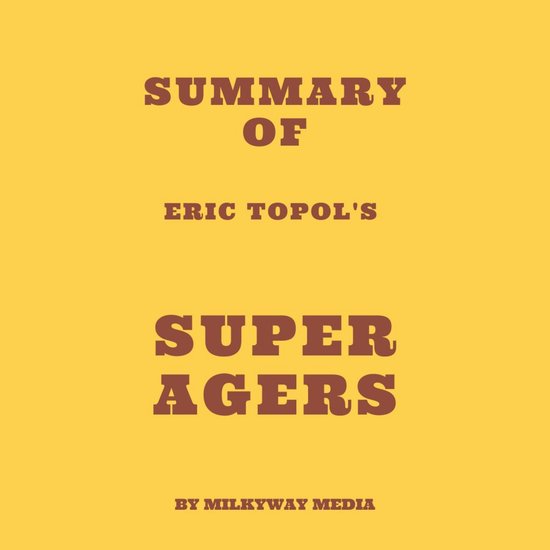 Summary of Eric Topol's Super Agers