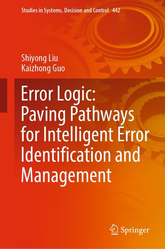 Studies in Systems, Decision and Control- Error Logic: Paving Pathways ...