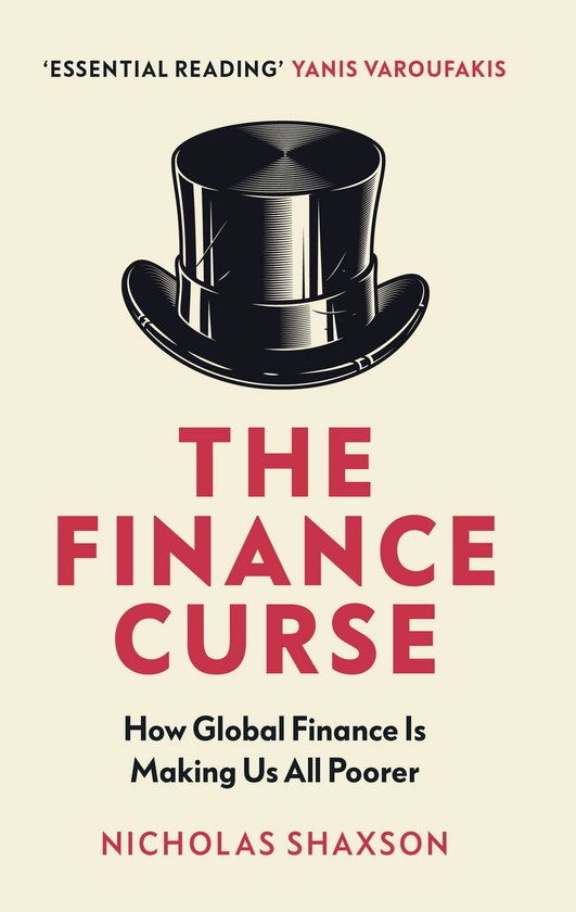 Boek 'The Finance Curse' met een zwarte hoge hoed en de tekst 'The Finance Curse: How Global Finance Is Making Us All Poorer' door Nicholas Shaxson.