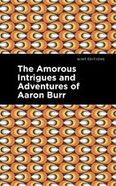 Mint Editions-The Amorous Intrigues and Adventures of Aaron Burr