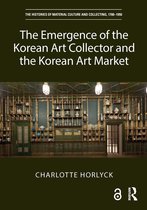 The Histories of Material Culture and Collecting, 1700-1950-The Emergence of the Korean Art Collector and the Korean Art Market