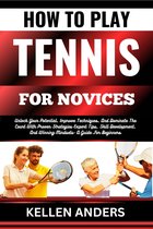 HOW TO PLAY TENNIS FOR NOVICES