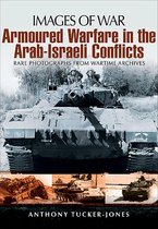 Images of War - Armoured Warfare in the Arab-Israeli Conflicts