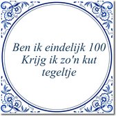 Tegeltje met standaard - Ben ik eindelijk 100 Krijg ik zo'n kut tegeltje