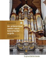Nederlandse orgelmonografieen 12 - De aristocraat onder onze historische orgels