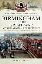 Your Towns & Cities in the Great War - Birmingham in the Great War: Mobilisation and Recruitment