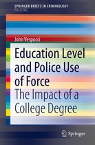 SpringerBriefs in Criminology - Education Level and Police Use of Force