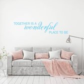 Muursticker Together Is A Wonderful Place To Be - Lichtblauw - 120 x 26 cm - woonkamer engelse teksten