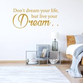 Muursticker Don't Dream Your Life, But Live Your Dream -  Goud -  120 x 50 cm  -  slaapkamer  engelse teksten  alle - Muursticker4Sale