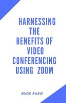 Harnessing the Benefits of Video Conferencing using Zoom