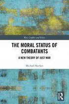 War, Conflict and Ethics - The Moral Status of Combatants