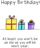 At least you wont be as old as next year - Verjaardagskaart met envelop - Grappig - Engels