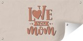 Schuttingposter Spreuken - Quotes Love You Mom - Moederdag - Best mom - Mama - Beste mama - 200x100 cm - Tuindoek