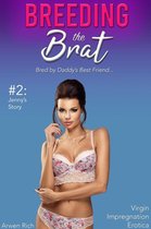 Breeding the Brat #2: Jenny's Story (Bred by Daddy's Best Friend, Virgin Impregnation Erotica)