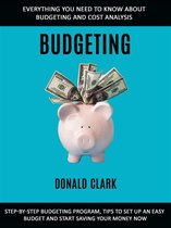 Budgeting: Step-by-step Budgeting Program, Tips to Set Up an Easy Budget and Start Saving Your Money Now (Everything You Need to Know About Budgeting and Cost Analysis)
