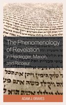 Studies in the Thought of Paul Ricoeur - The Phenomenology of Revelation in Heidegger, Marion, and Ricoeur