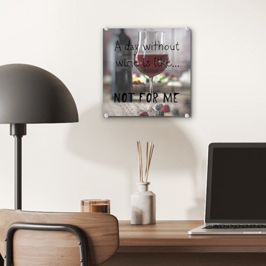 MuchoWow® Glasschilderij 20x20 cm - Schilderij acrylglas - Wijn quote 'A day without wine is like... not for me' met een wijnglas - Foto op glas - Schilderijen