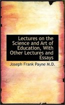 Lectures on the Science and Art of Education, with Other Lectures and Essays
