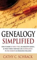 Genealogy Simplified - How to Make a Family Tree, Do Ancestry Search, & Trace Family Heritage Like a Genealogist. 75 Free Websites & Resources Included