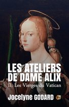 Les Ateliers de Dame Alix 2 - Les Vierges du Vatican