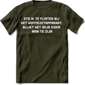 Flirten bij de koffie Spreuken T-Shirt | Dames / Heren | Grappige cadeaus | Verjaardag teksten Cadeau - Leger Groen - XXL