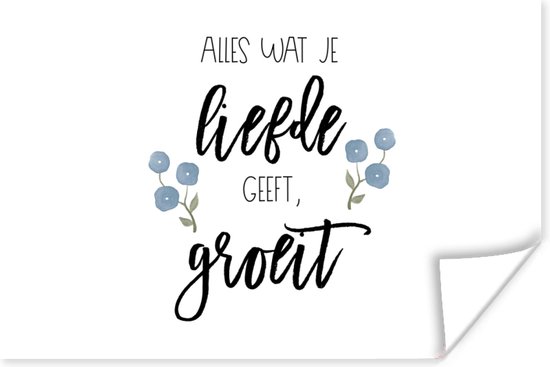 Poster Quotes - Spreuken - Alles wat je liefde geeft, groeit - 60x40 cm