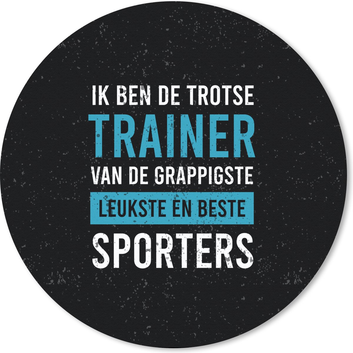 Muismat rond 50x50 cm - Mousepad Quote - Trainer - Blauw - Man - Ronde muismatten
