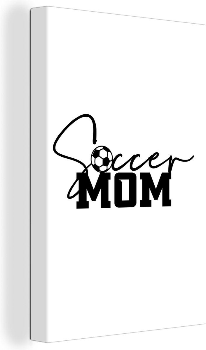 Canvas Schilderij Quotes - Soccer mom - Spreuken - Voetbal - 20x30 cm - Wanddecoratie - Vaderdag cadeau - Geschenk - Cadeautje voor hem - Tip - Mannen