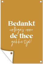 Tuinposter - Tuindoek - Tuinposters buiten - Spreuken - Quotes - 'Bedankt collega's voor de thee gekke tijd' - 80x120 cm - Tuin