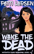 Whitewitch Island Paranormal Cozies 5 - Wake the Dead