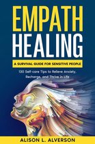 Empath Series 3 - Empath Healing: A Survival Guide for Sensitive People (130 Self-care Tips to Relieve Anxiety, Recharge, and Thrive in Life)
