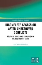 Routledge Studies in Statehood- Incomplete Secession after Unresolved Conflicts