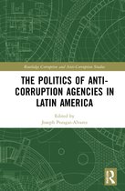 Routledge Corruption and Anti-Corruption Studies-The Politics of Anti-Corruption Agencies in Latin America