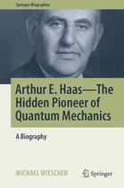 Springer Biographies- Arthur E. Haas - The Hidden Pioneer of Quantum Mechanics