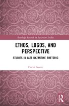 Routledge Research in Byzantine Studies- Ethos, Logos, and Perspective