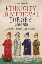 Ethnicity in Medieval Europe, 950-1250 - Medicine, Power and Religion