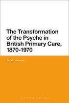Transformation Of The Psyche In British Primary Care, 1870-1