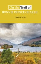 On the Trail of- On the Trail of Bonnie Prince Charlie